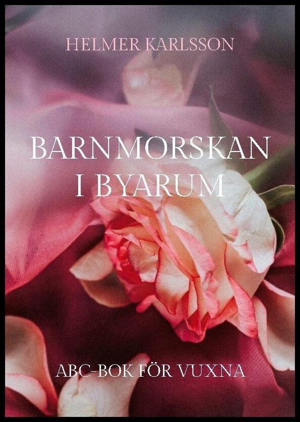 Karlsson, Helmer | Barnmorskan i Byarum : ABC-bok för vuxna