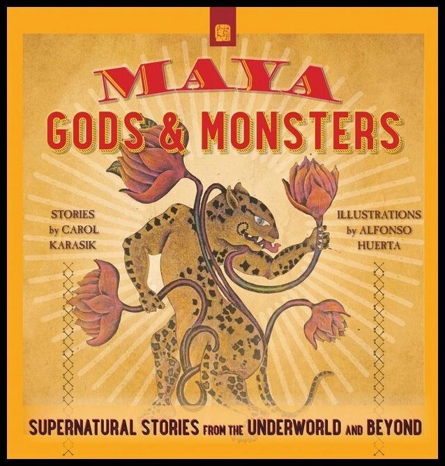 Carol Karasik - Alfonso Huerta | Maya Gods And Monsters