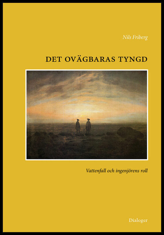 Friberg, Nils | Det ovägbaras tyngd : Vattenfall och ingenjörens roll