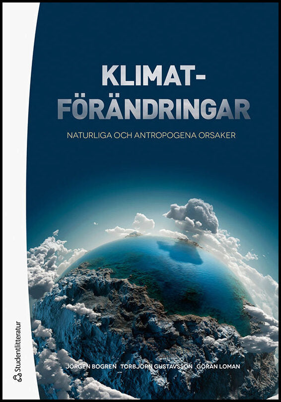 Bogren, Jörgen| Gustavsson, Torbjörn| Loman, Göran | Klimatförändringar : Naturliga och antropogena orsaker