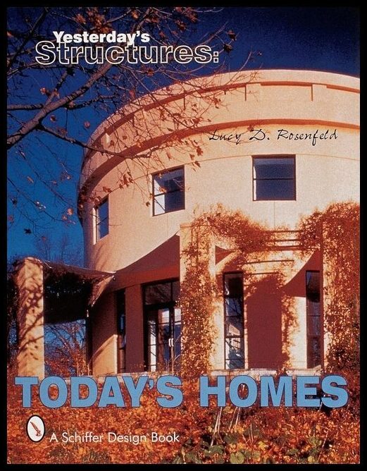 Lucy D. Rosenfeld | Yesterday's Structures : Today's Homes : Today's Homes