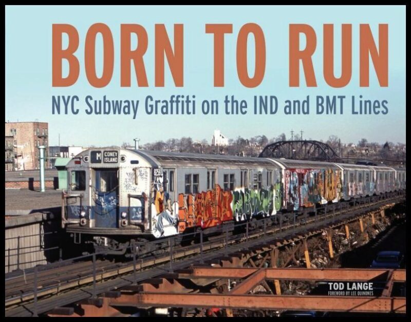 Tod Lange - Lee Quinones | Born To Run : NYC Subway Graffiti on the IND and BMT Lines