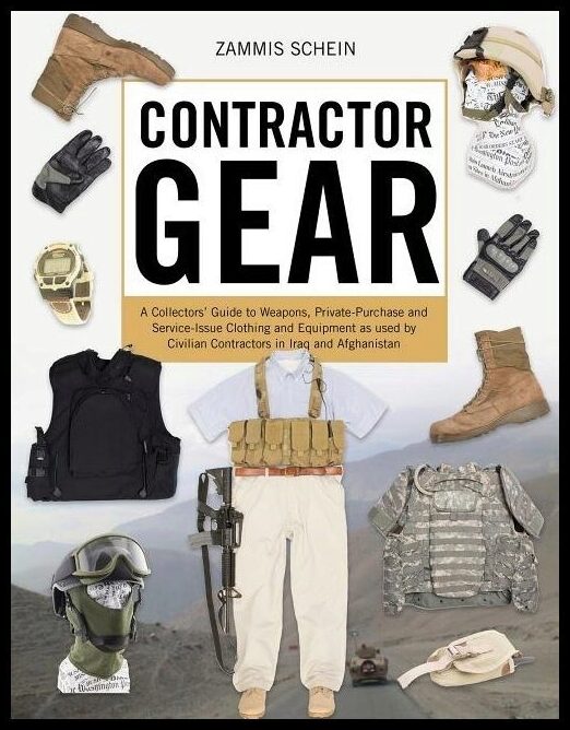 Schein, Zammis | Contractor gear : A collectors guide to weapons, private-purchase and servi
