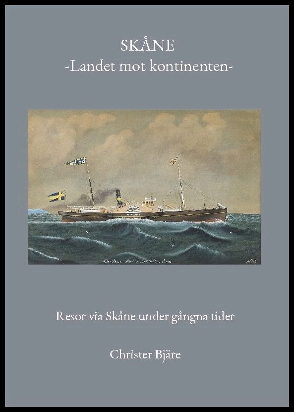 Bjäre, Christer | Skåne -Landet mot kontinenten- : Resor via Skåne under gångna tider