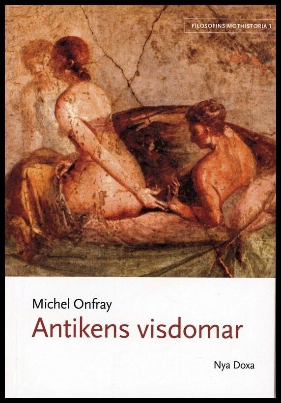 Onfray, Michel | Filosofins mothistoria. D. 1, Antikens visdomar