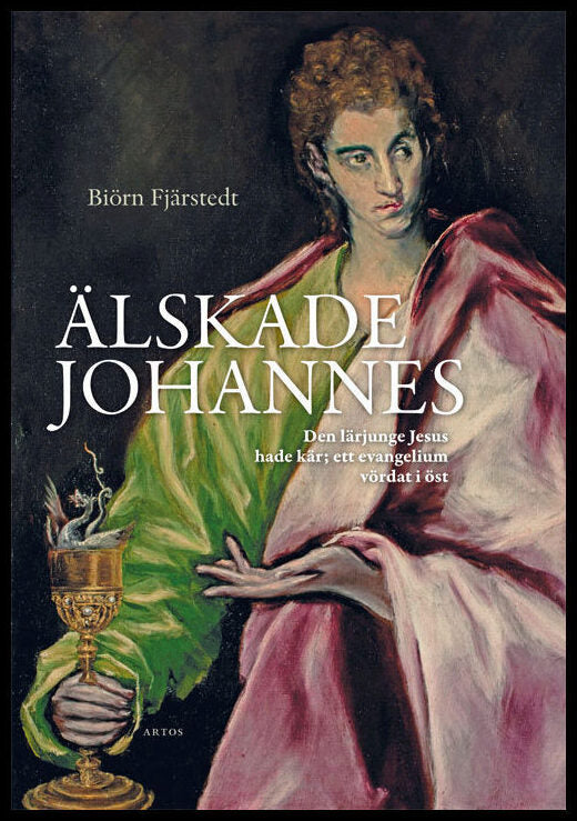 Fjärstedt, Biörn | Älskade Johannes : Den lärjunge Jesus hade kär - ett evangelium vördat i öst