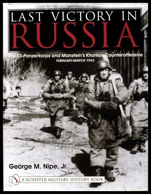 Nipe, George M. | Last victory in russia : The ss-panzerkorps & mansteins kharkov counteroffe