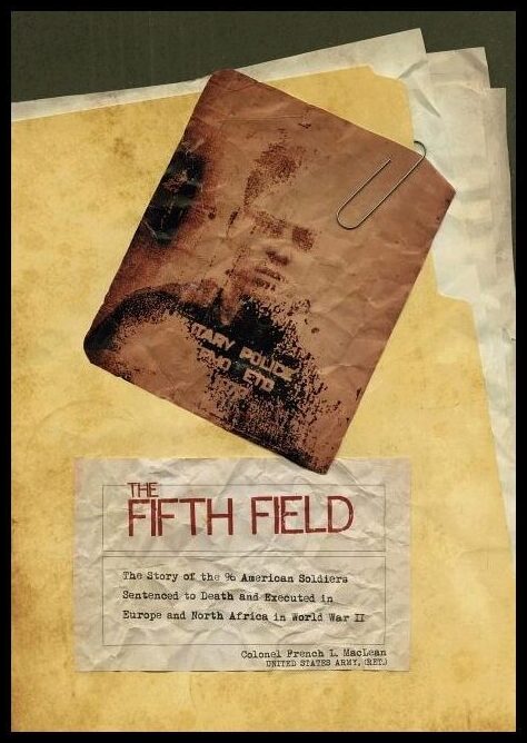 Maclean, Colonel | Fifth field : The story of the 96 american soldiers sentenced to death and
