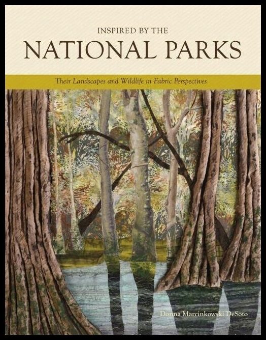 Desoto, Donna Marcinkowski | Inspired by the national parks : Their landscapes & wildlife in fabric pers