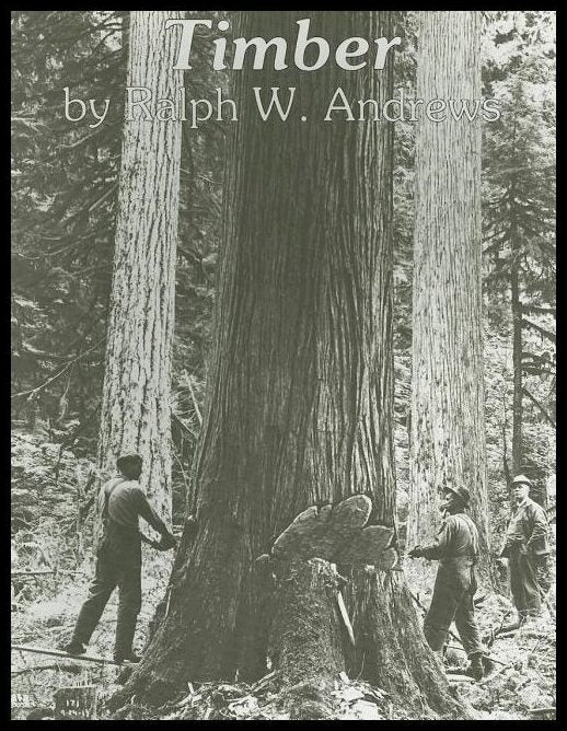 Andrews, Ralph W. | Timber : Loggers challenge the great northwest forests