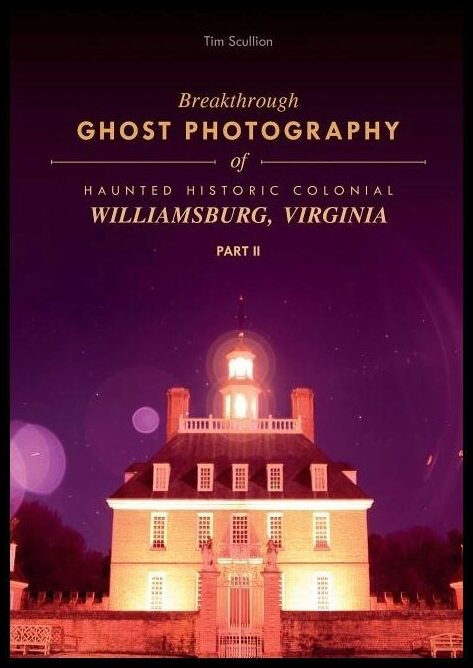 Tim Scullion | Breakthrough Ghost Photography Of Haunted Historic Colonial