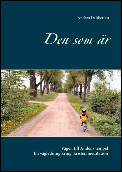 Dahlström, Anders | Den som är : Vägen till Andens tempel - om kristen meditation