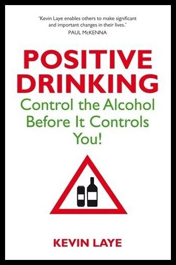 Laye, Kevin | Positive drinking : Control the alcohol before it controls you