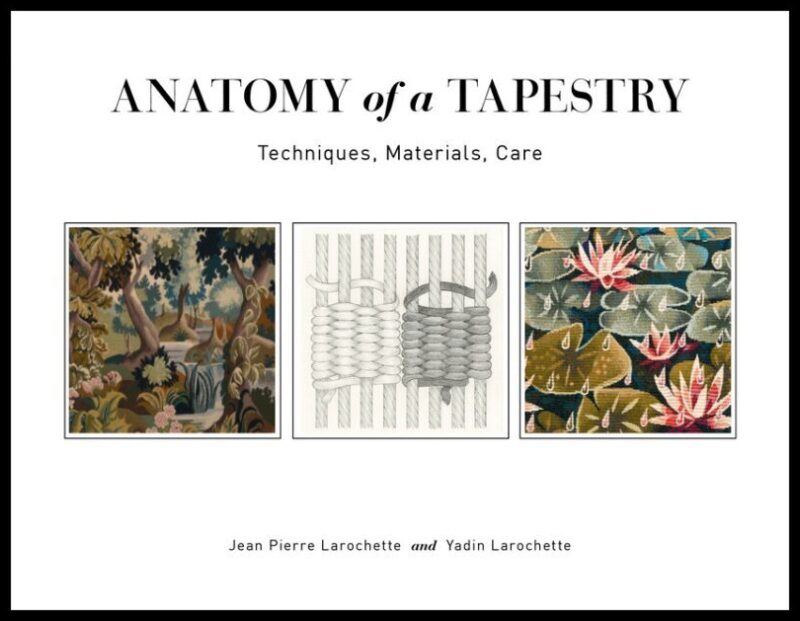 Jean Pierre Larochette - Yadin Larochett | Anatomy Of A Tapestry : Techniques, Materials, Care