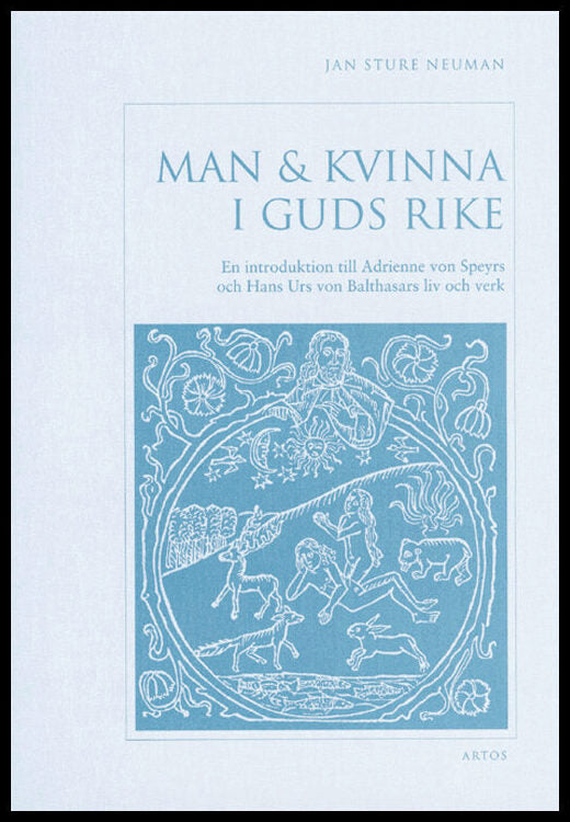 Neuman, Jan Sture | Man & kvinna i Guds rike : en introduktion till Adrienne von Speyrs och Hans Urs von Balthasars liv ...