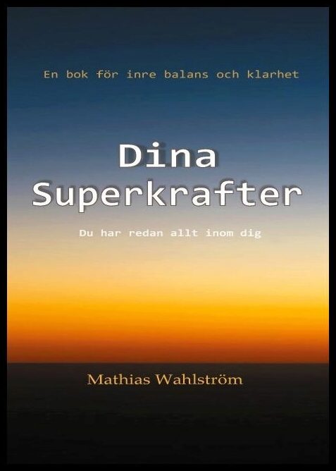 Wahlström, Mathias | Dina superkrafter : En bok för inre balans och klarhet - du har redan allt inom dig