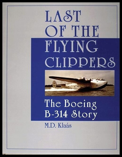 Klaas, M. D. | Last of the flying clippers : The boeing b-314 story