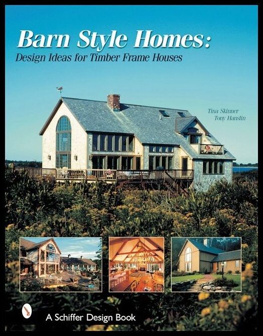 Tina Skinner | Barn-Style Homes : Design Ideas for Timber Frame Houses