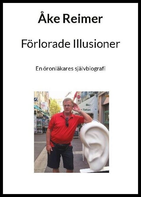 Reimer, Åke | Förlorade illusioner : En öronläkares självbiografi