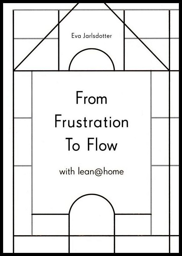 Jarldotter, Eva | From frustration to flow with lean@home
