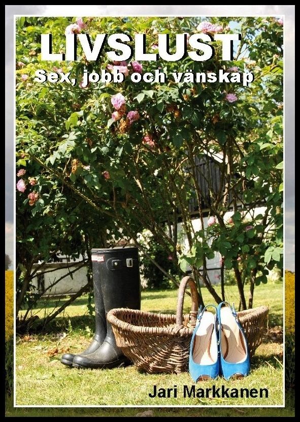 Markkanen, Jari | Livslust : Sex, jobb och vänskap