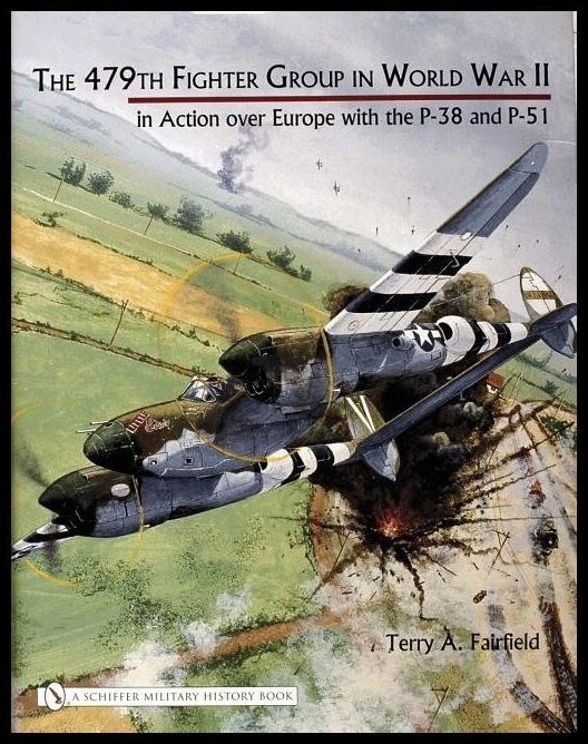 Terry A. Fairfield | The 479th Fighter Group In World War Ii: