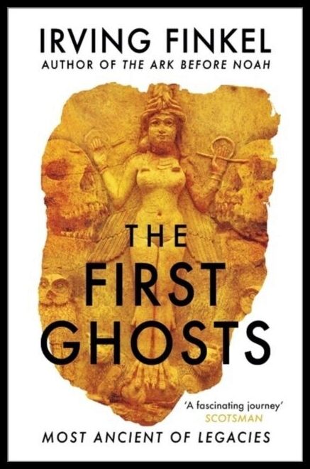 Finkel, Irving | The First Ghosts