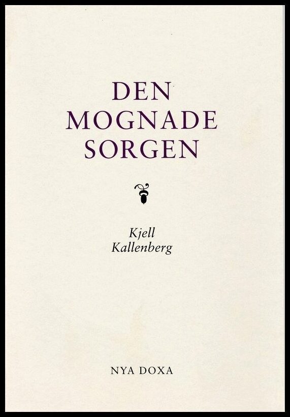 Kallenberg, Kjell | Den mognade sorgen : En treårsuppföljning av sörjande som mist en nära anhörig i plötslig och ovänta...