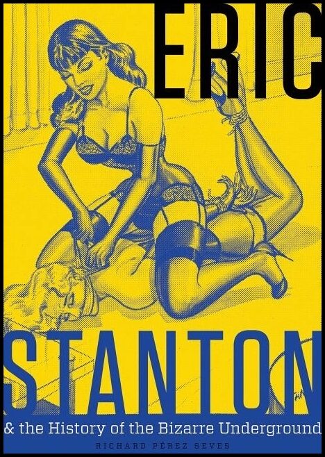 Richard Pérez Seves | Eric Stanton & The History Of The Bizarre Underground