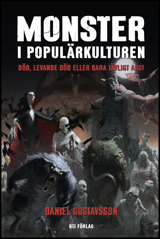 Gustavsson, Daniel | Monster i populärkulturen : Död, levande död eller bara djävligt arg!