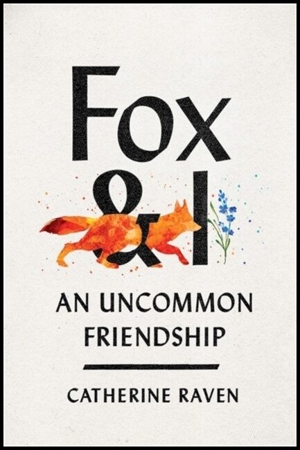 Raven, Catherine | Fox and I : An Uncommon Friendship