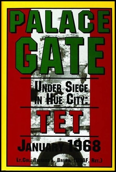 Richard L. Brown | Palace Gate : Under Siege in Hue City: TET January 1968