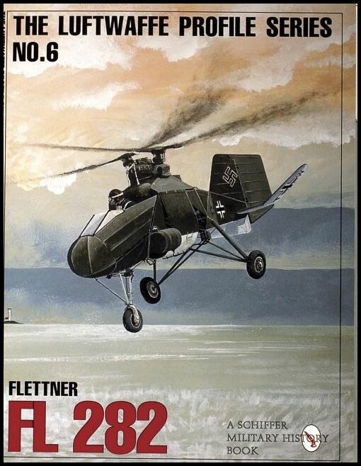 Schiffer Publishing, Ltd. | The Luftwaffe Profile Series, No. 6 : Flettner Fl 282