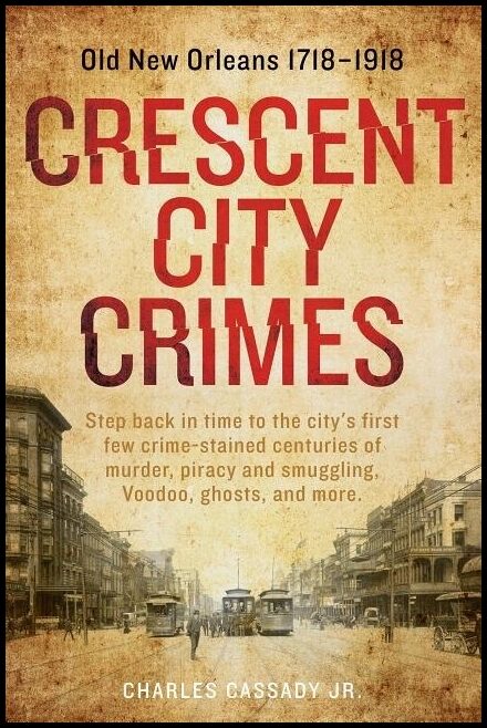 Cassady, Charles | Crescent city crimes : Old new orleans 17181918