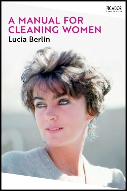 Berlin, Lucia | A Manual For Cleaning Women : Selected Stories