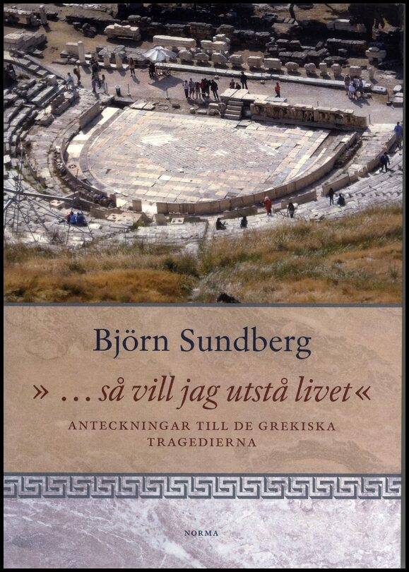 Sundberg, Björn | ... så vill jag utstå livet : Anteckningar till de grekiska tragedierna