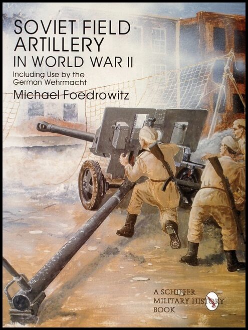 Foedrowitz, Michael | Soviet field artillery in world war ii including use by the german wehrmach