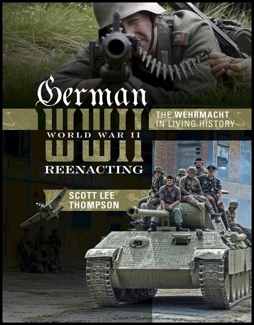 Thompson, Scott Lee | German world war ii reenacting : The wehrmacht in living history