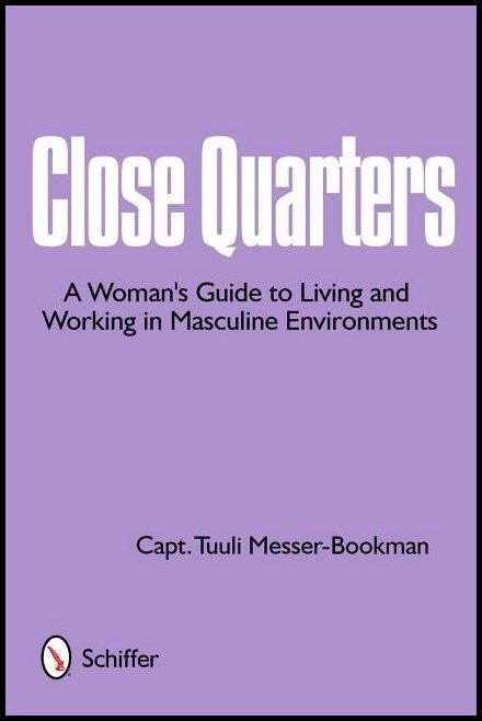 Messer-bookman, Captain Tulli | Close quarters : A womans guide to living & working in masculine environmen