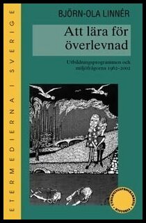 Linnér, Björn-Ola | Att lära för överlevnad. Utbildningsprogrammen och miljöfrågorna 1962-2002