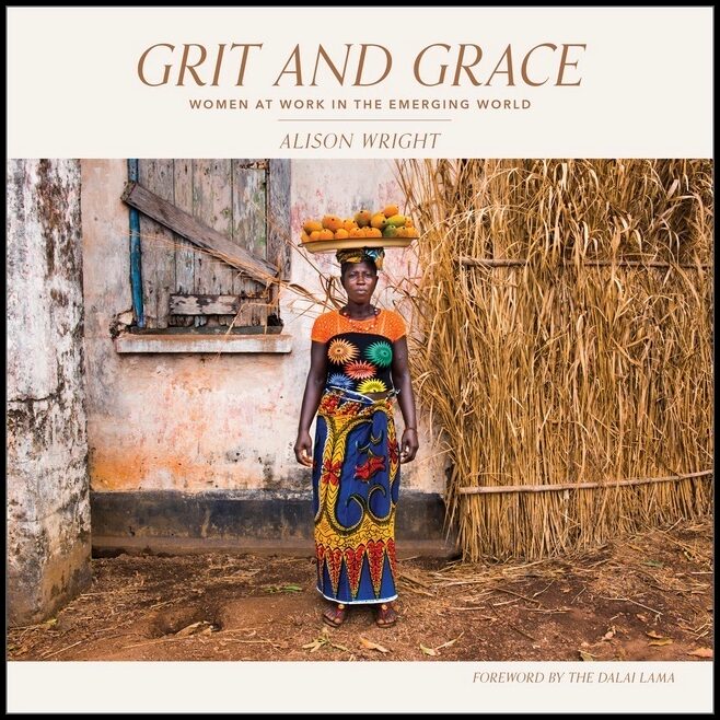 Alison Wright | Grit And Grace : Women at Work in the Emerging World