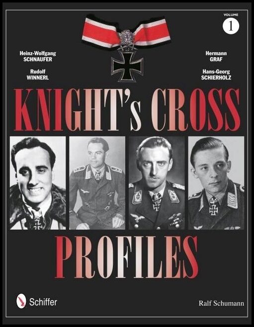 Schumann, Ralf | Knights cross profiles vol.1 : Heinz-wolfgang schnaufer, rudolf winnerl, he