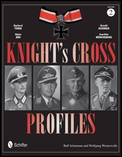 Ralf Schumann | Knight's Cross Profiles Vol.2 : Gerhard Türke • Heinz Bär • A