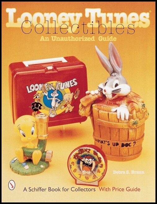 Debra S. Braun | Looney Tunes® Collectibles : An Unauthorized Guide