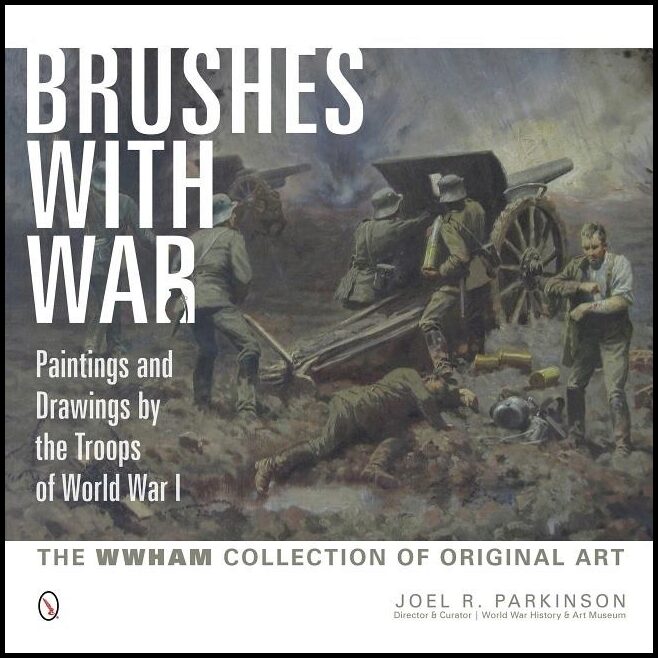 Joel R. Parkinson | Brushes With War : Paintings And Drawings By The Troops Of Wo