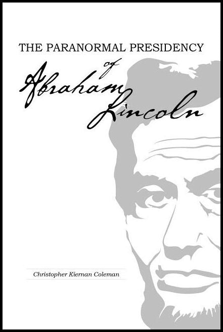 Christopher Kiernan Coleman | The Paranormal Presidency Of Abraham Lincoln