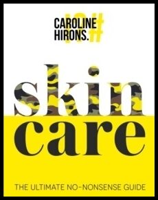 Hirons, Caroline | Skincare : The Ultimate No-Nonsense Guide