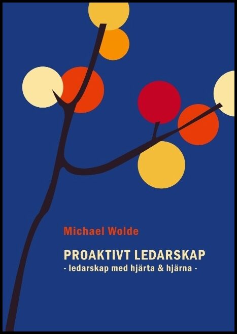 Wolde, Michael | Proaktivt ledarskap : Ledarskap med hjärta & hjärna
