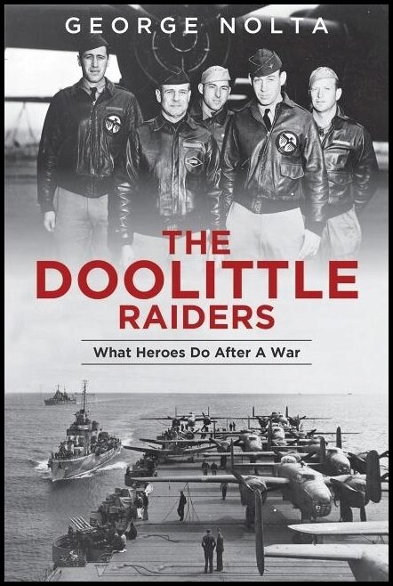 George A. Nolta | The Doolittle Raiders : What Heroes Do after a War