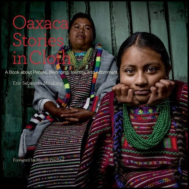 Mindling, Eric Sebastian | Oaxaca stories in cloth : A book about people, belonging, identity and ador